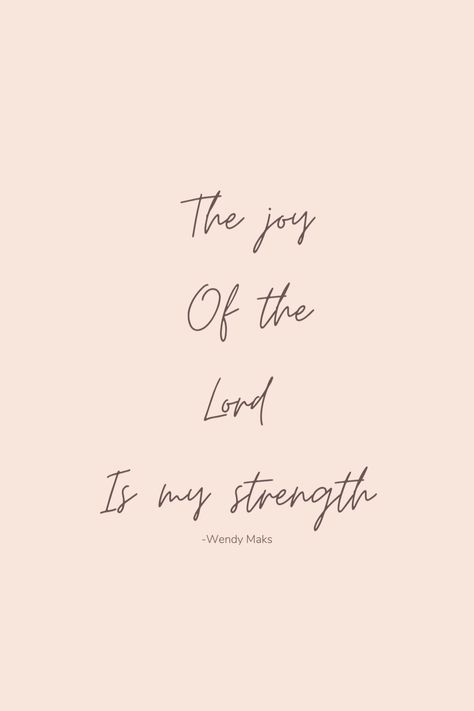 Give Me Strength Lord, The Joy Of The Lord Is My Strength, The Joy Of The Lord Is My Strength Tatoo, There’s Joy In The House Of The Lord, Choose Joy Bible Verse, In Your Presence There Is Fulness Of Joy, The Joy Of The Lord, The Lord Is My Strength, My Strength