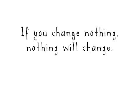 You Are The Only One Who Can Change You, Nothing Changes Until You Change, Nothing Will Change Unless You Do, F45 Workout, If Nothing Changes Nothing Changes, Change Tattoo, Nothing Changes If Nothing Changes, Nothing Changes, I Am Different