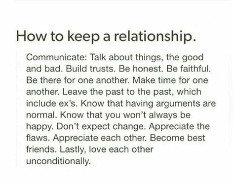 I followed these words of advice very strictly with someone for two years. Admittedly, I was dishonest a few times and understand how that breaks trust. I know someone who needs to read the part leave the past in the past, especially ex's. Ex's are ex's for a reason. Don't lay your insecurities at other people's feet! Couples Sayings, Relationship Thoughts, Ex Factor, Quotes Arabic, Relationships Goals, Relationship Rules, The Perfect Guy, Future Boyfriend, Relationships Love