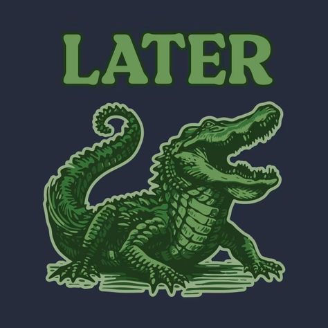 Later Gator - Gator - T-Shirt | TeePublic Florida Funny, Later Gator, Girlfriend Shirts, Dinosaur Coloring Pages, Dinosaur Coloring, Green Lake, Funny Slogans, Kindness Shirts, Funny Sweatshirts