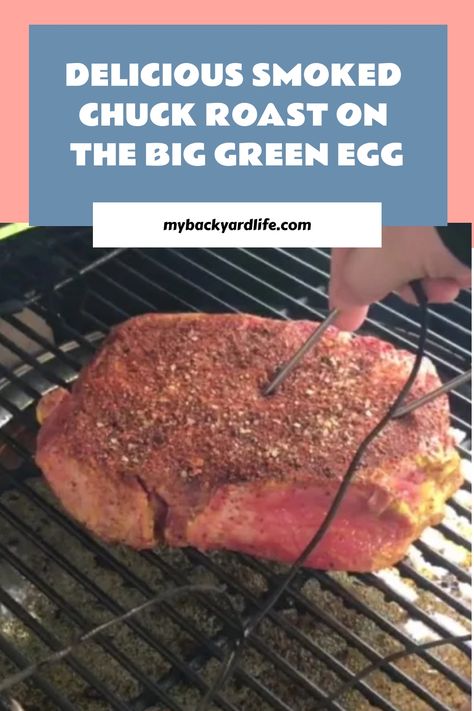 Delicious Smoked Chuck Roast on the Big Green Egg The Big Green Egg Recipes, Smoked Beef Chuck Roast, Grilling 101, Smoked Chuck Roast, Egg Roast, Big Green Egg Grill, Green Egg Grill, Chuck Roast Recipes, Big Green Egg Recipes