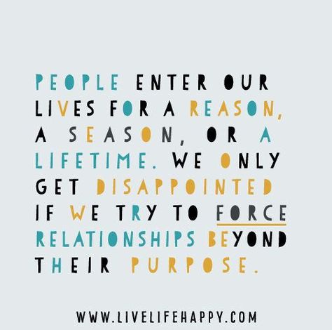 People enter our lives for a reason, a season, or a lifetime. We ... Season Quotes, Live Life Happy, Love Me Quotes, Trendy Quotes, Quotes Love, For A Reason, New Quotes, Quotable Quotes, Friendship Quotes