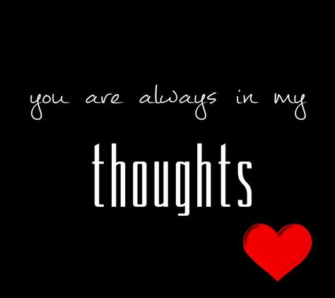 You are always in my thoughts You Are In My Thoughts, Saturday Hashtags, Always In My Thoughts, Good Night I Love You, Sweetheart Quotes, Thinking Of You Quotes, Good Morning Sweetheart Quotes, Short Quotes Love, First Love Quotes