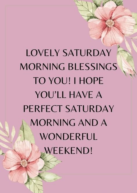 Happy Saturday Quotes Inspiration, Blessed Saturday Happy Weekend, Beautiful Saturday Quotes, Saturday Morning Blessings, Saturday Morning Greetings, Weekend Wishes, Saturday Morning Quotes, Happy Saturday Quotes, Happy Saturday Morning