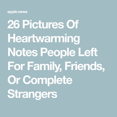 26 Pictures Of Heartwarming Notes People Left For Family, Friends, Or Complete Strangers Notes To Strangers, Notes For Friends, Nice Notes, People Leave, Apple News, Buzzfeed, To Leave, Good Vibes, Family Friends