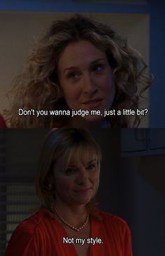 Friendship. Don't you wanna judge me, just a little bit?...Not my style. #sexandthecity Iconic Satc Quotes, Carrie Bradshaw Quotes, City Quotes, Universal Motor, Samantha Jones, Movie Lines, Film Quotes, Tv Quotes, True Friendship