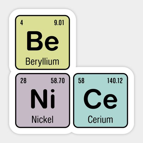 Chemistry lovers! Periodic Table of the Elements - Be Nice spelled out using the symbols for beryllium, nickel and cerium - Be Ni Ce. Great gift for the lab for chemists. -- Choose from our vast selection of stickers to match with your favorite design to make the perfect customized sticker/decal. Perfect to put on water bottles, laptops, hard hats, and car windows. Everything from favorite TV show stickers to funny stickers. For men, women, boys, and girls. Chemist Sticker, Chemistry Symbols, Lab Stickers, Chemistry Stickers, Math Stickers, Scientific Poster, Acrylic Painting Inspiration, Periodic Table Of The Elements, Social Skills Activities