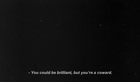 You could be brilliant, but you are a coward You Could Be Brilliant But You Are A Coward, You Are A Coward, You Are A Coward Quotes, Coward Aesthetic, Hypnospace Outlaw, Rwby Aesthetic, Coward Quotes, Noah Czerny, Danganronpa Ocs