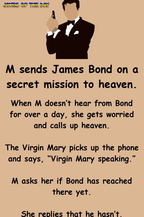 M sends James Bond on a secret mission to heaven - mistakes were made James Bond Quotes, Mistakes Were Made, Jokes Of The Day, Bond Quotes, Secret Mission, Jokes Humor, Hilarious Jokes, Clean Jokes, Funny Story