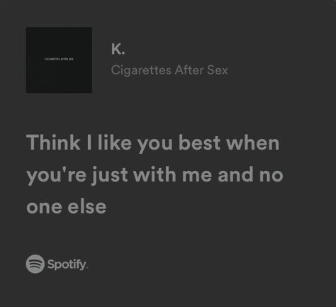 lyrics. cigarettes after s_x. spotify Ciggaretes After S Lyrics, Song Lyric Spotify Aesthetic, Cigsaftersex Wallpaper Lyrics, Quotes From Music Lyrics, Cigsaftersex Spotify Lyrics, Pretty Lyrics Spotify, Cigarettesaftersex Band Lyrics Spotify, Ciggarates After S Wallpaper, Sure Thing Lyrics