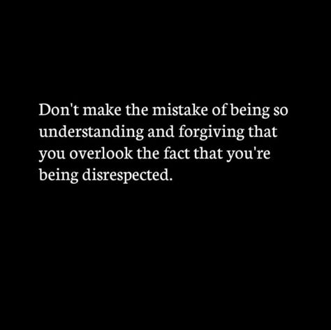 Don't make the mistake of being so understanding and giving that you overlook the fact that you're being disrespected.        #BestQuotesoftheDay #GetMotivated #Inspirational #WordsofWisdom #WisdomPearls #BQOTD Don't Disrespect Me, Don't Allow Disrespect, Don’t Let Anyone Disrespect You, Being Disrespected Quotes Work, Restraining Order Quotes, If You Disrespect Me Quotes, Not Taking Disrespect Quotes, My Reaction To Your Disrespect, Not Tolerating Disrespect Quotes