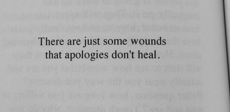 There are just some wounds that apologies don't heal. Some Wounds Never Heal Quotes, Healing Wounds Quotes, Wounds Quotes, Academia Quotes, Broken Soul, Lyrics Wallpaper, Character Quotes, How To Apologize, Wound Healing