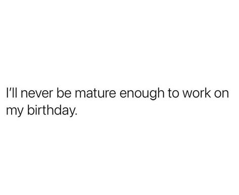 Birthday Behavior Quotes, Bad Birthday Quotes, Boss Birthday Quotes, Harsh Quotes, Behavior Quotes, Birthday Behavior, Realist Quotes, Adulting Quotes, Life Choices Quotes