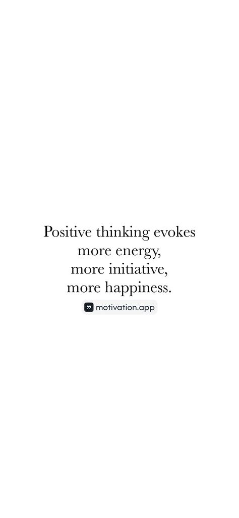 Positive thinking evokes more energy, more initiative, more happiness. From the Motivation app: https://motivation.app/download Initiative Quotes, Motivation App, More Energy, Open Your Eyes, Positive Thinking, Self Care, Words Of Wisdom, Energy, Quotes