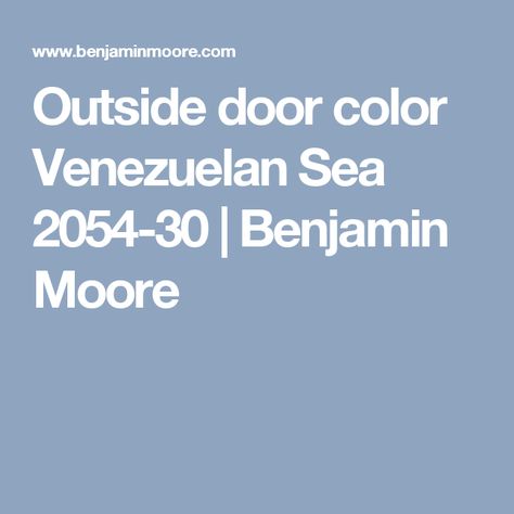 Outside door color Venezuelan Sea 2054-30  | Benjamin Moore Benjamin Moore Colors, Door Color, Ocean Inspiration, Benjamin Moore, The Ocean, The Outsiders, Color