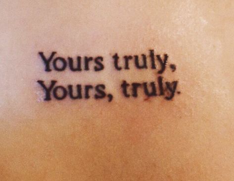 Truly Yours Tattoo, Helpless Romantic Tattoo, Yours Truly Tattoo, Rock Lyric Tattoos, Beatles Quote Tattoo, 80s Quotes Song Lyrics, 80s Movie Quotes Aesthetic, 80s Song Lyrics Music Quotes, Song Lyric Tattoos