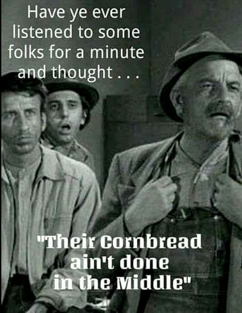 their cornbread ain't done in the middle Humor Mexicano, Southern Sayings, Morning Humor, Twisted Humor, E Card, Work Humor, Down South, Sarcastic Quotes, Funny Signs