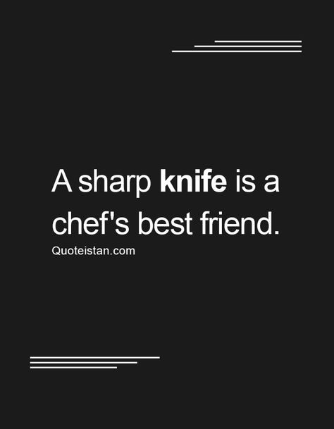 A sharp #knife is a chef's best friend. http://www.quoteistan.com/2016/09/a-sharp-knife-is-chefs-best-friend.html Future Chef Quotes, Future Chef Wallpaper, Chef Wallpaper, Knife Quotes, Knife Quote, Chef Aesthetic, Culinary Quotes, Kitchen Rules Sign, Cooking Quotes Humor