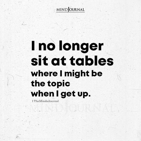 Don’t Sit At Tables Quotes, No Longer Sit At The Table Quotes, I No Longer Sit At Tables Quotes, Mental Health Test, Table Topics, Thought Cloud, Don't Beg, Feeling Empty, All Alone