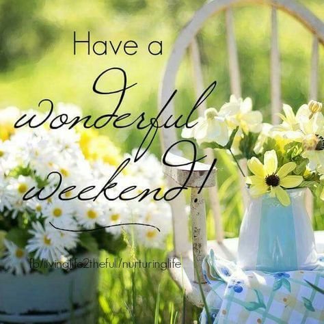 Have a wonderful weekend Have A Wonderful Weekend Quotes, Have A Nice Weekend Image, Wonderful Weekend Quotes, Have Nice Weekend, Weekend Blessings, Happy Weekend Images, Weekend Messages, Weekly Quotes, Weekend Greetings