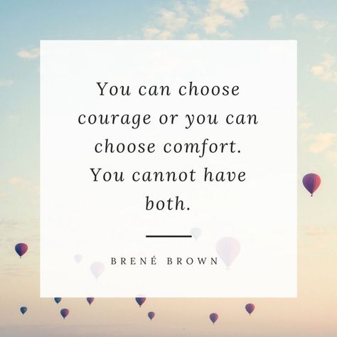 You can choose courage or you can choose comfort. You cannot have both. — Brené Brown Brene Brown Courage, Brene Brown Quotes, Spring Quotes, Comfort Quotes, Courage Quotes, 15th Quotes, Brene Brown, Life Changing Quotes, Teacher Quotes