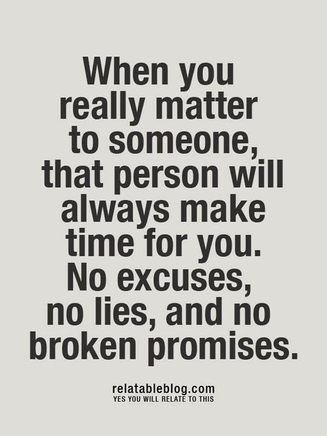 When you really matter to someone, that person will make always time for you. No excuses, no lies, and no broken promises. Happy Relationships, Wonderful Words, Amazing Quotes, A Quote, Wise Quotes, Make Time, Cute Quotes, Beautiful Quotes, Be Yourself Quotes