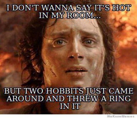 so hot in my room, two hobbits just came and threw a ring in it Warm Weer Humor, Nursing Memes, E Mc2, Flirting Moves, Humor Grafico, Clipuri Video, Legolas, Memes Humor, To Infinity And Beyond