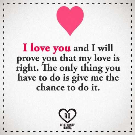 I love you and I will prove you that my love is right. The only thing you have to do is give me the chance to do it. . . . . #relationship #quote #love #couple #quotes Another Chance Quotes, Love Couple Quotes, Deep Relationship Quotes, Chance Quotes, Love Poem For Her, Relationship Quote, I Love You Images, Meaningful Love Quotes, Famous Love Quotes