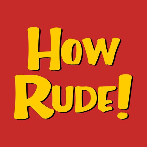 How Rude! - Full House - T-Shirt | TeePublic How Rude, Uncle Jesse, Chucky Doll, Holy Shirt, Red Fits, Full House, Kids Magnets, Case Stickers, Phone Case Stickers