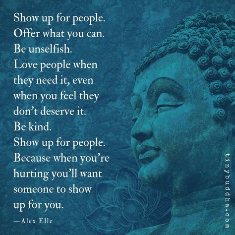 Buddhist Sayings, Show Up For People, Buddism Quotes, Yoga Relaxation, Tiny Buddha, Buddhism Quote, Buddhist Quotes, Words Of Wisdom Quotes, Buddha Quote