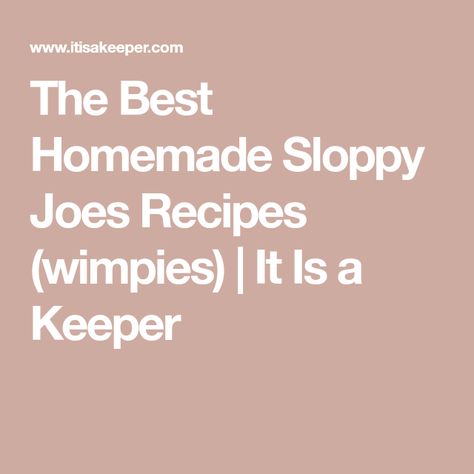 The Best Homemade Sloppy Joes Recipes (wimpies) | It Is a Keeper Wimpies Recipe, Old Fashioned Sloppy Joe Recipe, Homemade Sloppy Joes Recipe, Leftover Sloppy Joes, Homemade Sloppy Joe Sauce, Sloppy Joe Mix, Sloppy Joe Recipe Easy, Homemade Sloppy Joe Recipe, Sloppy Joes Easy