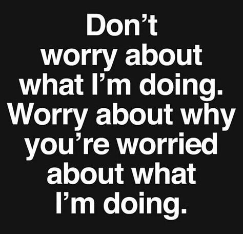 Worry about yourself not me Sassy Quotes, Badass Quotes, Quotable Quotes, Sarcastic Quotes, A Quote, Reality Quotes, Wise Quotes, True Words, Meaningful Quotes