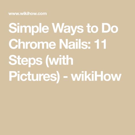 Simple Ways to Do Chrome Nails: 11 Steps (with Pictures) - wikiHow How To Do Chrome Nails Step By Step, Manicure Colors Summer, Summer Manicure Colors, Manicures For Short Nails, Manicure And Pedicure Ideas, Pedicure Ideas Summer, Summer Manicure Ideas, Summer Manicure Designs, Summer French Manicure