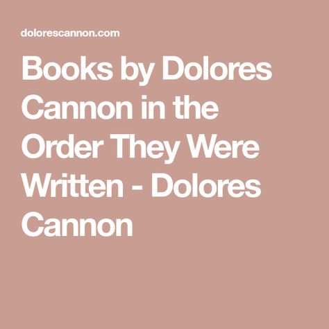 Books by Dolores Cannon in the Order They Were Written - Dolores Cannon Quantum Healing Hypnosis, Quantum Healing, Dolores Cannon, Past Life Regression, New Earth, To My Mother, Knowledge Is Power, Publishing Company, The Order