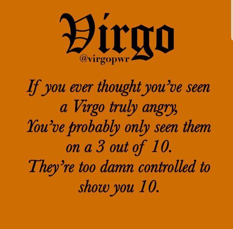 Well yeah. Im not very interest to show my angrier to people. Just a warning sign that I'm angry that time is a maybe... Virgo Anger, Virgo Power, Virgo Things, I'm Angry, All About Virgo, Virgo Personality, Virgo Memes, Virgo Traits, Virgo Quotes