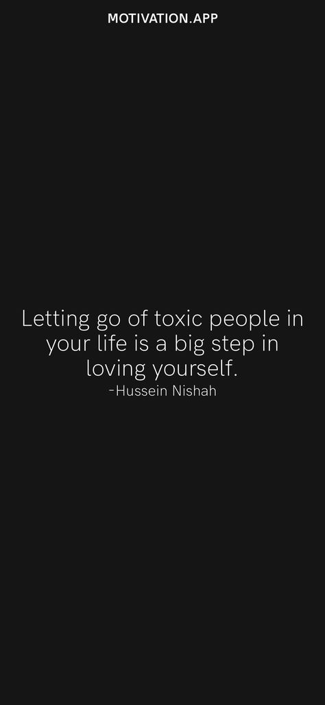 Letting go of toxic people in your life is a big step in loving yourself. -Hussein Nishah From the Motivation app: https://motivation.app/download Remove Toxic People From Your Life, Letting Go Of People Quotes, Letting Go Of Toxic People, Let Go Quotes Relationships, Let People Go, Toxic Family Members, Fonts Quotes, Toxic People Quotes, Toxic Friends