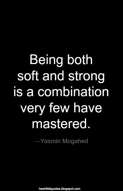 Heartfelt Quotes: Being both soft and strong is a combination very few have mastered. ~Yasmin Mogahed Shahida Arabi Quotes, Mahmud Darwish Quotes Love, Intention Quotes Islam, Yasmin Mogahed Quotes, Islamic Quotes For Heavy Heart, Reclaim Your Heart Yasmin Mogahed Quotes, Yasmin Mogahed, Good Motivation, Thinking Quotes