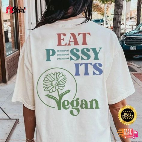 EAT PSSY Its Vegan X Pusssy Censored Vegetarier Veganer Back Shirt Farm Animals Check more at https://ishirtplus.com/product/eat-pssy-its-vegan-x-pusssy-censored-vegetarier-veganer-back-shirt-farm-animals/ Vegan Wallpaper, Vegan Magazine, Queer Shirt, Sentence Examples, Silly Shirt, Funky Shirts, Vegan Shirt, Back Shirt, Shirt Print Design