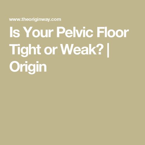 Is Your Pelvic Floor Tight or Weak? | Origin Heal Pelvic Floor, Tight Pelvic Floor, Pelvic Health, Physical Therapist, Pelvic Floor, Health Info, 5 Ways, Tights, Healing