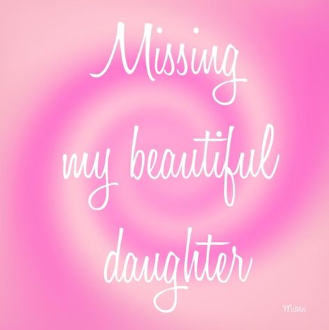 I Miss My Daughter Quotes, Miss My Daughter Quotes, Losing A Child Quotes Daughters, Missing My Daughter In Heaven, Losing A Daughter, Missing My Daughter Quotes, Miss My Daughter, Missing My Daughter, Daughter In Heaven