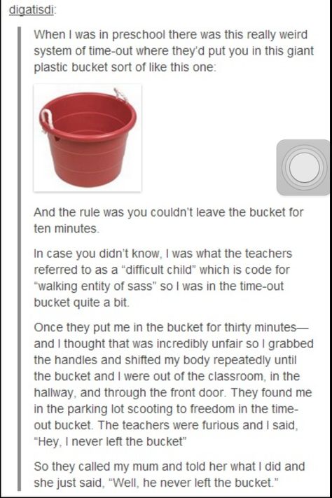 well, he never left the bucket... Hannah Nicole Mae Book, Turn Down For What, Difficult Children, Awesome Mom, Can't Stop Won't Stop, Funny Tumblr Posts, Have A Laugh, What’s Going On, Laughing So Hard