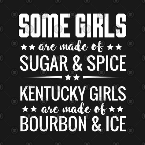 Check out this awesome 'Some+girls+are+made+of+sugar+and+spice+Kentucky+girls+are+made...' design on @TeePublic! Kentucky Girls, Jelly Wallpaper, Kentucky Girl, Ice Girls, Cow Girl, Some Girls, Sugar And Spice, Make Design, Cricut Ideas