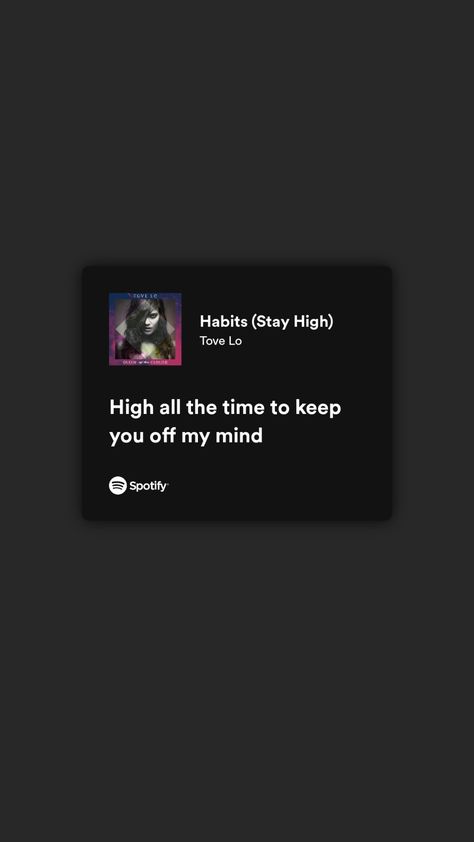 Spotify lyrics Stay High Song, Tove Lo Lyrics, High All The Time, Tove Lo Habits, Habits Stay High, Song Aesthetic, Songs That Describe Me, Tove Lo, Stay High