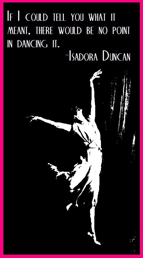 Isadora Duncan on the meaning and the dance... Isadora Duncan Quote, Heroines Journey, Quote Night, Dancer Things, Dance Meaning, History Of Dance, Chinese Text, Dance Fever, Dance Major