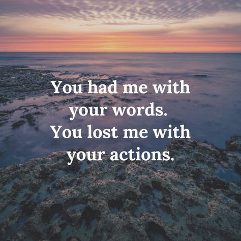 Actions Speak Louder Than Words, Actions Speak Louder, You Lost Me, Losing Me, Relationship Quotes, Lost