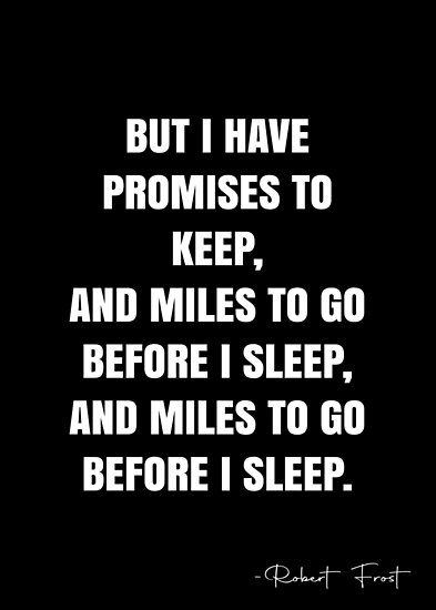 Miles To Go Before I Sleep, Robert Frost Quotes, Robert Frost Poems, White Quote, Before I Sleep, Miles To Go, Robert Frost, More Quotes, Dear Future Husband