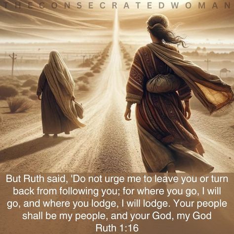 Bible Verse: Ruth 1:16 But Ruth said, ‘Do not urge me to leave you or turn back from following you; for where you go, I will go, and where you lodge, I will lodge. Your people shall be my peo… Ruth 1:16, The Book Of Ruth, Book Of Ruth, Ruth 1, Mommy And Baby Pictures, Bible Images, Study Scripture, Christian Woman, Facing Challenges