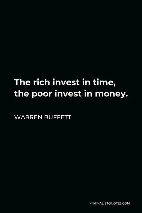 Warren Buffett Quote: The rich invest in time, the poor invest in money. Time Investment Quotes, Invest Your Time Quotes, Investment Quotes Motivation, Money Calling Wallpaper, Money Matters Quotes, Baddies Quotes, Debt Free Quotes, Hustle Quotes Motivation, Twin Flame Love Quotes