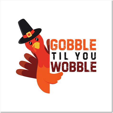 Gobble Til You Wobble -Funny Thanksgiving -- Choose from our vast selection of art prints and posters to match with your desired size to make the perfect print or poster. Pick your favorite: Movies, TV Shows, Art, and so much more! Available in mini, small, medium, large, and extra-large depending on the design. For men, women, and children. Perfect for decoration. Gobble Til You Wobble, Funny Thanksgiving, Extra Large, Favorite Movies, Thanksgiving, Tv Shows, Art Print, For Men, Art Prints