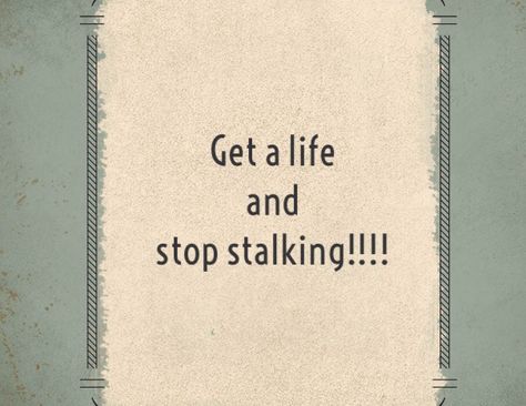 I Know Your Stalking My Page, Stop Spying On Me Creeps, Stop Stalking Me Quotes, Bio For Stalkers, Copying Me Quotes, Stop Stalking Me, Stalking Quotes, Stalker Quotes, Millennial Memes